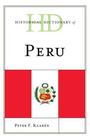 Historical Dictionary of Peru de Peter Flindell Klaren