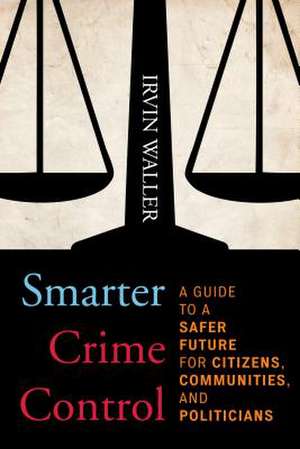 Smarter Crime Control de Irvin Waller