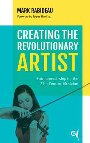 Creating the Revolutionary Artist de Rabideau, Mark