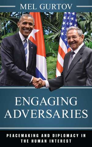 Engaging Adversaries: Peacemaking and Diplomacy in the Human Interest de Mel Gurtov