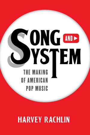 Song and System: The Making of American Pop Music de Harvey Rachlin
