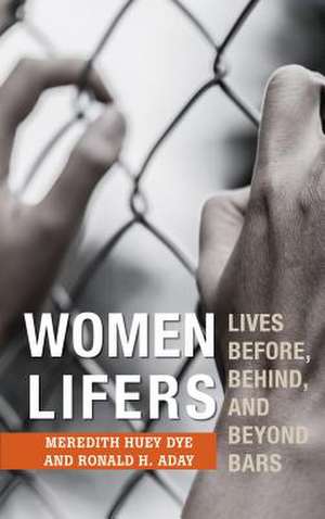 WOMEN LIFERS THE LIVES OF WOMECB de Meredith Huey Dye