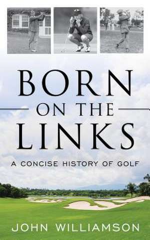 BORN ON THE LINKS A CONCISE HCB de John Williamson