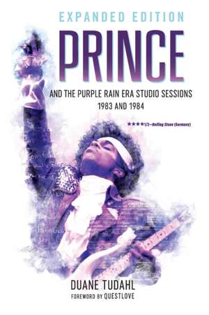 Prince and the Purple Rain Era Studio Sessions de Duane Tudahl