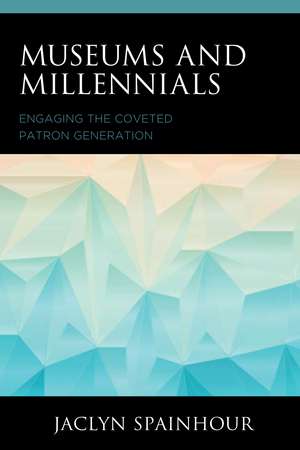 Museums and Millennials: Engaging the Coveted Patron Generation de Jaclyn Spainhour