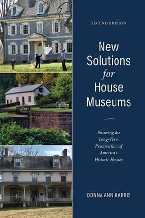 New Solutions for Historic House Museums de Donna Ann Harris