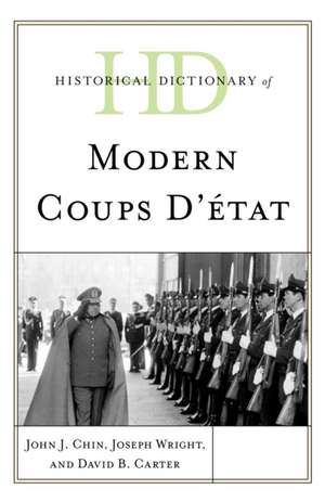 Historical Dictionary of Modern Coups d'État de John J Chin