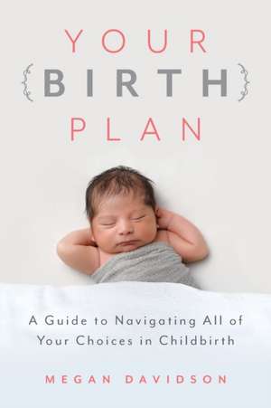 Your Birth Plan de Megan Davidson