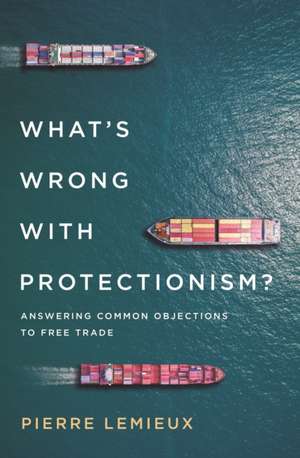 What's Wrong with Protectionism de Pierre Lemieux