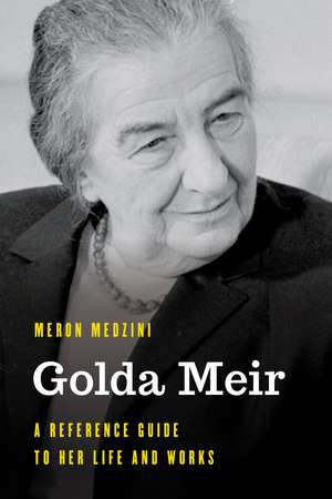 Golda Meir: A Reference Guide to Her Life and Works de Meron Medzini