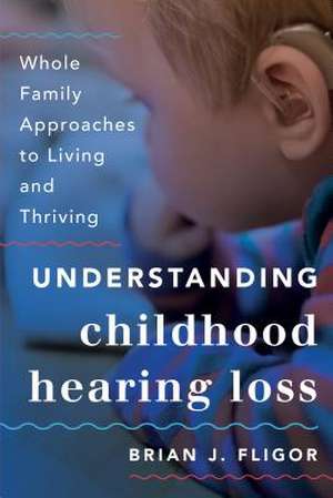 Understanding Childhood Hearing Loss de Brian J. Fligor