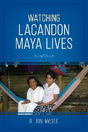 WATCHING LACANDON MAYA LIVES 2PB de R. JonTexas State University McGee