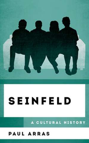 SEINFELD A CULTURAL HISTORY de Paul Arras