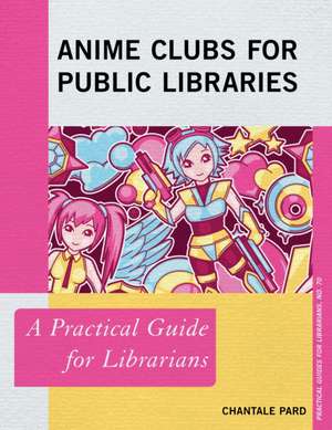 Anime Clubs for Public Libraries de Chantale Pard