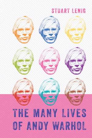 MANY LIVES OF ANDY WARHOL de Stuart Lenig