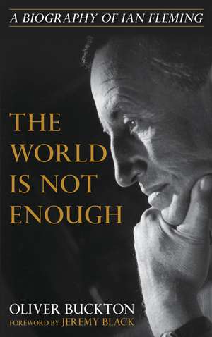 The World Is Not Enough: A Biography of Ian Fleming de Jeremy Black