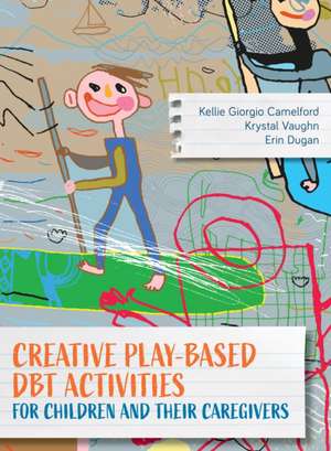 Creative Play-Based DBT Activities for Children and Their Parents de Erin Dugan