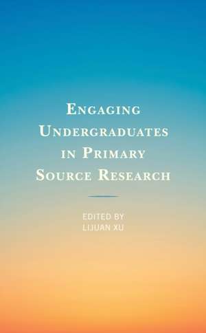 Engaging Undergraduates in Primary Source Research de Lijuan Xu