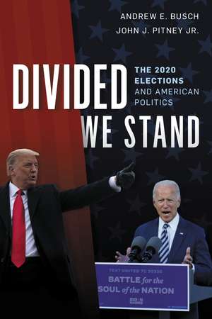 Divided We Stand: The 2020 Elections and American Politics de Andrew E. Busch