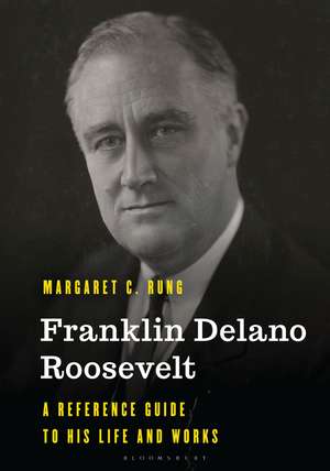 Franklin Delano Roosevelt: A Reference Guide to His Life and Works de Margaret C. Rung