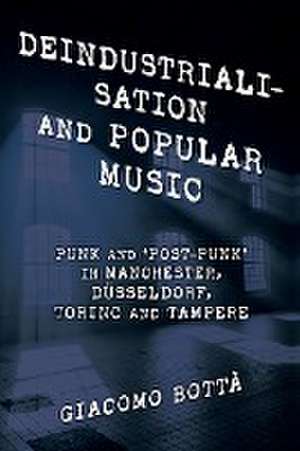 Deindustrialisation and Popular Music de Giacomo Botta