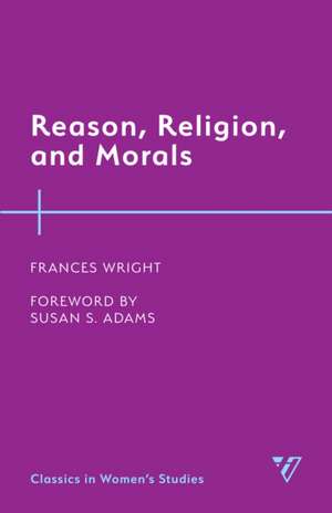 Reason, Religion, and Morals de Frances Wright