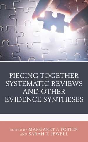 Piecing Together Systematic Reviews and Other Evidence Syntheses de Margaret J. Foster