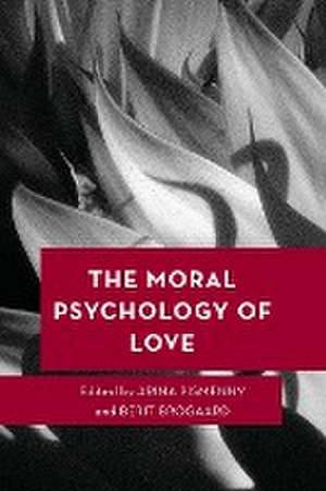 The Moral Psychology of Love de Berit Brogaard