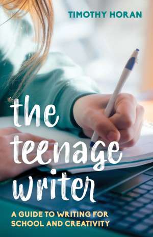 The Teenage Writer de Timothy Horan