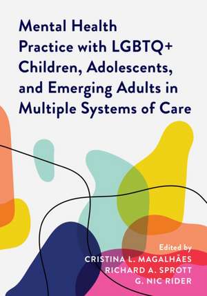 Mental Health Practice with LGBTQ+ Children, Adolescents, and Emerging Adults in Multiple Systems of Care de Cristina L. Magalhães