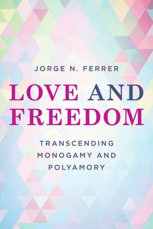 Love and Freedom de Jorge N. Ferrer