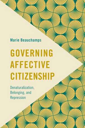 GOVERNING AFFECTIVE CITIZENSHIP de MarieMarie Sklodowska-Curie Postdoc Fellow at the School for Politics and International Relations Beauchamps