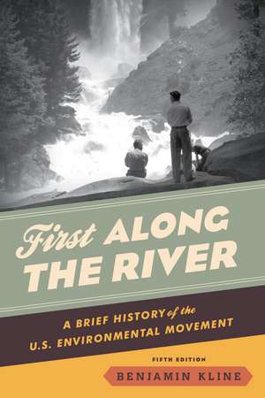 First Along the River: A Brief History of the U.S. Environmental Movement de Benjamin Kline