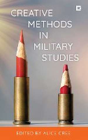 Creative Methods in Military Studies de Alice Cree