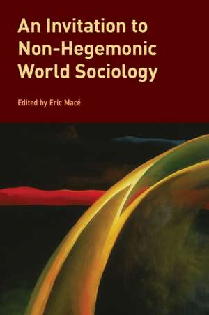 An Invitation to Non-Hegemonic World Sociology de Eric Macé