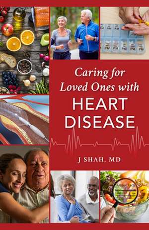 Caring for Loved Ones with Heart Disease de JMD Shah