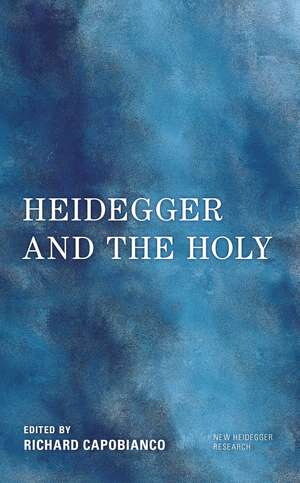 Heidegger and the Holy de Richard Capobianco