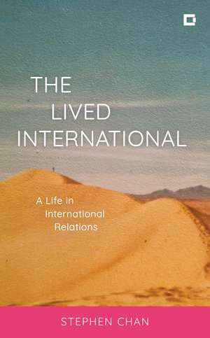 The Lived International: A Life in International Relations de Stephen Chan, OBE