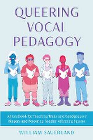 Queering Vocal Pedagogy de William Sauerland