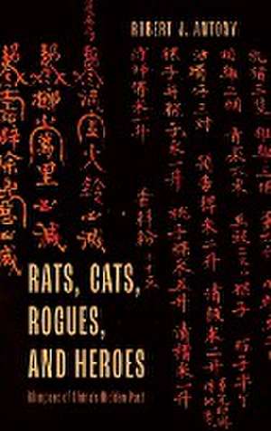 Rats, Cats, Rogues, and Heroes de Robert J. Antony