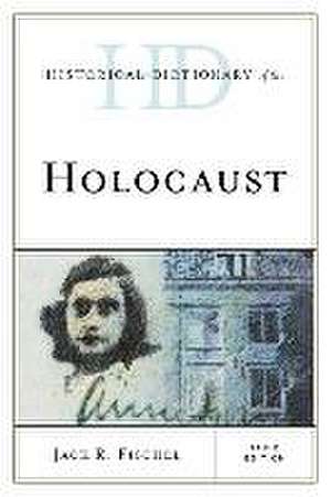 Fischel, J: Historical Dictionary of the Holocaust de Jack R. Fischel