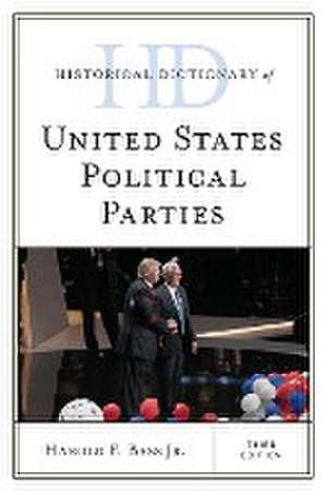 Historical Dictionary of United States Political Parties de Harold F. Bass