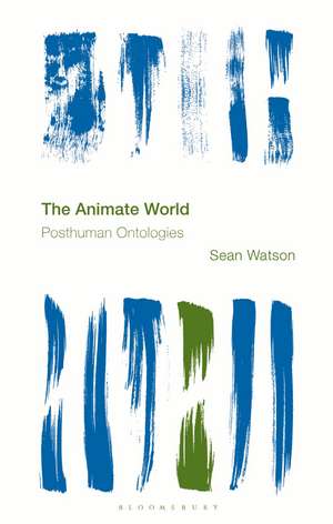 The Animate World: Posthuman Ontologies de Sean Watson