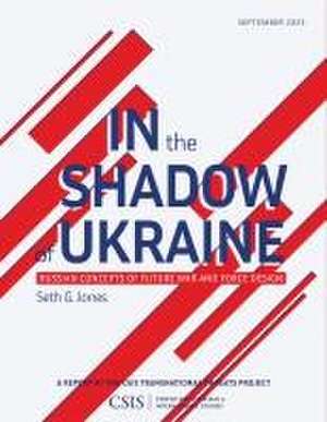 In the Shadow of Ukraine de Seth G. Jones