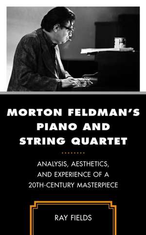 Morton Feldman's Piano and String Quartet de Ray Fields