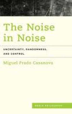 The Noise in Noise de Miguel Prado Casanova