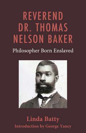 Reverend Dr. Thomas Nelson Baker: Philosopher Born Enslaved de Linda Batty