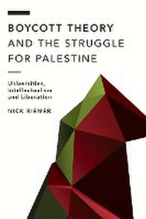 Boycott Theory and the Struggle for Palestine de Nick Riemer