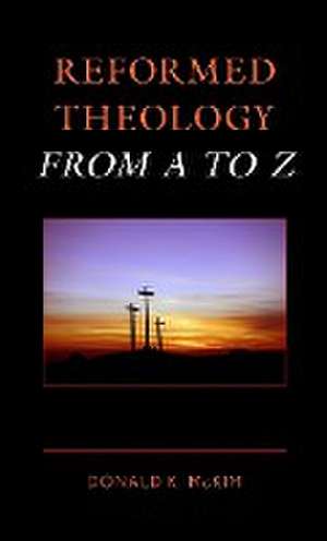 Reformed Theology from A to Z de Donald K. Mckim