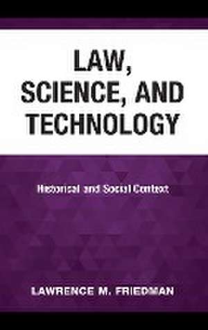 Law, Science, and Technology de Lawrence M. Friedman